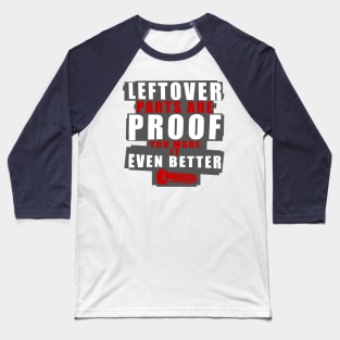 Left Over Parts Are Proof You Made It Even Better Baseball T-Shirt